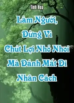 Làm Người, Đừng Vì Chút Lợi Nhỏ Nhoi Mà Đánh Mất Đi Nhân Cách