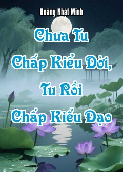 Ảnh Chưa Tu Chấp Kiểu Đời, Tu Rồi Chấp Kiểu Đạo